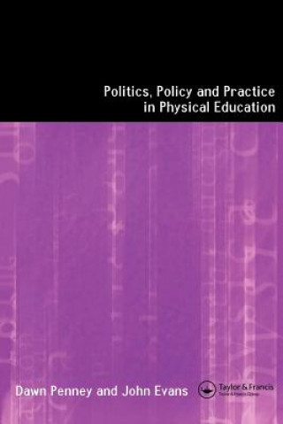 Buch Politics, Policy and Practice in Physical Education Dawn Penney