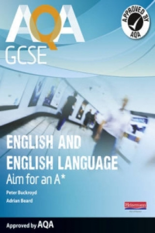 Kniha AQA GCSE English and English Language Student Book: Aim for an A* Peter Buckroyd