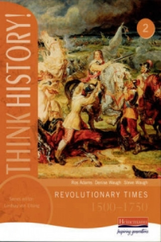 Könyv Think History: Revolutionary Times 1500-1750 Core Pupil Book 2 Ros Adams