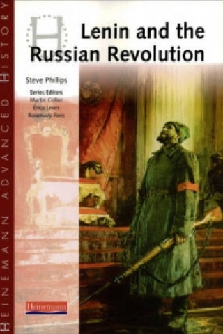 Knjiga Heinemann Advanced History: Lenin and the Russian Revolution Steve Phillips