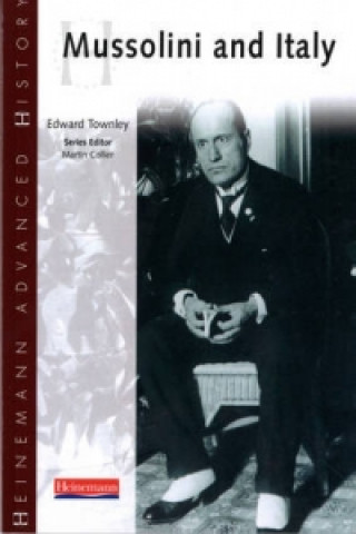 Könyv Heinemann Advanced History: Mussolini & Italy Edward Townley