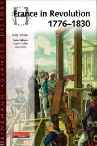 Könyv Heinemann Advanced History: France in Revolution 1776-1830 Sally Waller