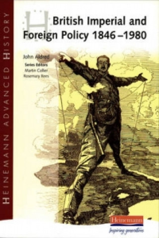 Carte Heinemann Advanced History: British Imperial & Foreign Policy 1846-1980 John Aldred
