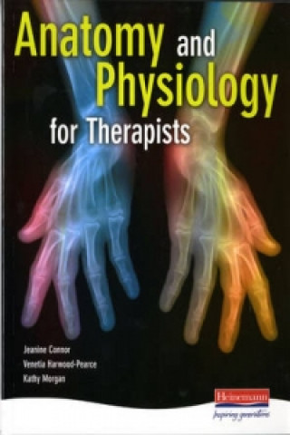 Knjiga Anatomy and Physiology for Therapists Jeanine Connor