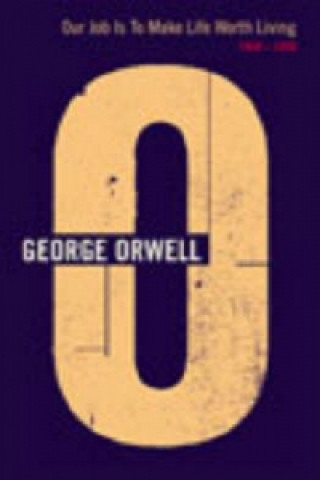 Książka Our Job Is To Make Life Worth Living George Orwell