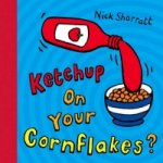 Könyv Ketchup on Your Cornflakes? Nick Sharratt