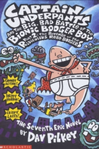 Könyv Big, Bad Battle of the Bionic Booger Boy Part Two:The Revenge of the Ridiculous Robo-Boogers Dav Pilkey