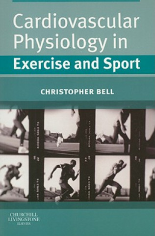 Kniha Cardiovascular Physiology in Exercise and Sport Christopher Bell