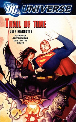 Könyv Dc Universe: Trail Of Time Jeff Mariotte