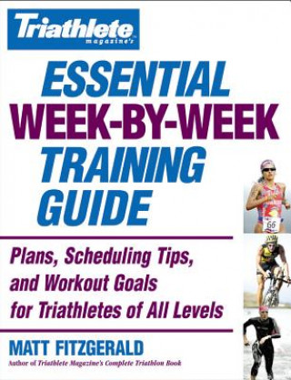 Carte Triathlete's Essential Week-By-Week Training Guide Matt Fitzgerald