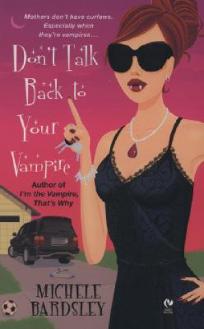 Könyv Don't Talk Back to Your Vampire Michele Bardsley
