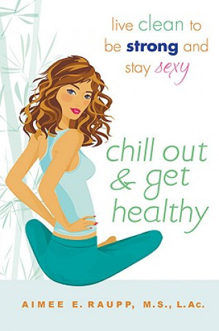 Knjiga Chill Out and Get Healthy Aimee E Raupp