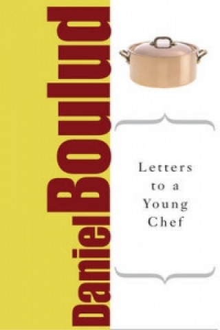 Kniha Letters to a Young Chef Daniel Boulud
