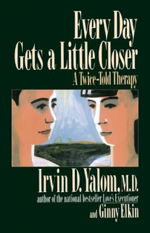 Könyv Every Day Gets a Little Closer Irvin Yalom