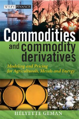 Könyv Commodities and Commodity Derivatives - Modeling and Pricing for Agriculturals, Metals and Energy Helyette Geman