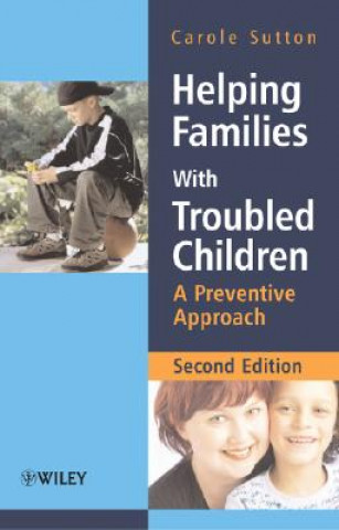 Carte Helping Families with Troubled Children - A Preventive Approach 2e Carole Sutton