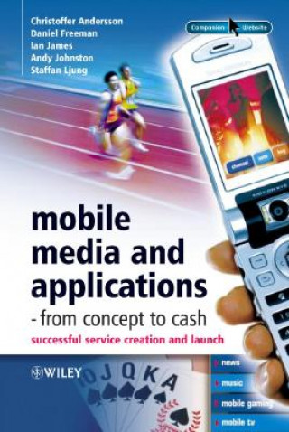Carte Mobile Media and Applications, From Concept to Cash - Successful Service Creation and Launch +WS Andersson
