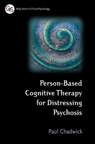 Kniha Person-Based Cognitive Therapy for Distressing Psychosis Paul Chadwick