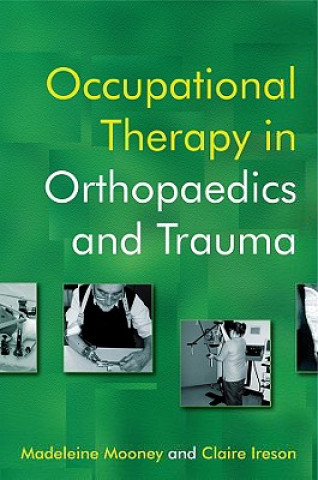 Kniha Occupational Therapy in Orthopaedics and Trauma Madeleine Mooney