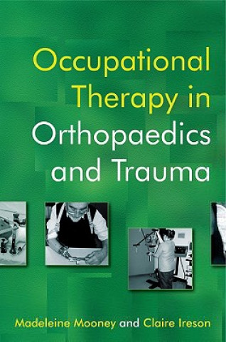 Knjiga Occupational Therapy in Orthopaedics and Trauma Madeleine Mooney