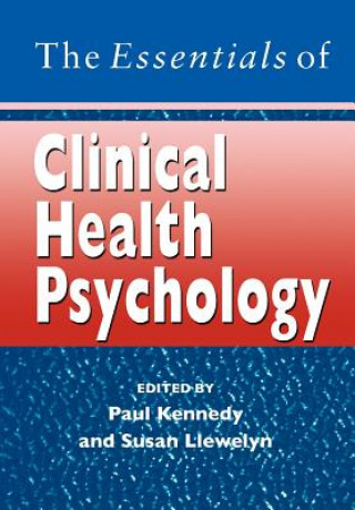 Kniha Essentials of Clinical Health Psychology Paul Kennedy