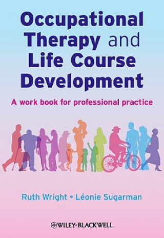 Könyv Occupational Therapy and Life Course Development - A Work Book for Professional Practice Ruth Wright