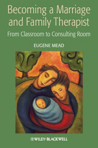 Książka Becoming a Marriage and Family Therapist - From Classroom to Consulting Room Eugene Mead