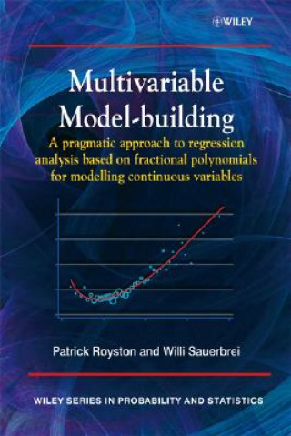 Knjiga Multivariable Model-Building - A Pragmatic Approach to Regression Anaylsis based on Fractional Polynomials for Modelling Continuous Royston