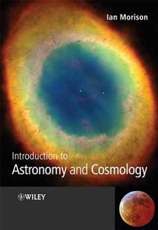 Könyv Introduction to Astronomy and Cosmology Ian Morison