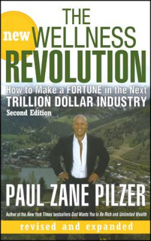Carte New Wellness Revolution - How to Make a Fortune in the Next Trillion Dollar Industry 2e Paul Zane Pilzer