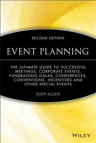 Книга Event Planning - The Ultimate Guide to Successful Meetings, Corporate Events, Fundraising Galas, Conferences, Conventions 2e Allen