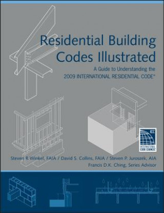 Książka Residential Building Codes Illustrated - A Guide to Understanding the 2009 International Residential Code Steven R Winkel