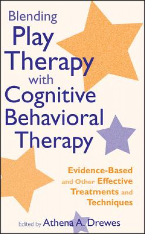 Libro Blending Play Therapy with Cognitive Behavioral Therapy - Evidence-Based and Other Effective Treatments and Techniques Athena A. Drewes