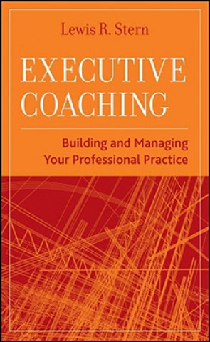 Knjiga Executive Coaching - Building and Managing Your Professional Practice Lew Stern
