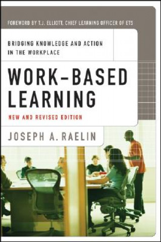 Knjiga Work-Based Learning - Bridging Knowledge and Action in the Workplace, New and Revised Edition Joseph A Raelin