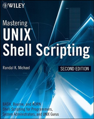 Carte Mastering UNIX Shell Scripting - Bash, Bourne, and Korn Shell Scripting for Programmers, System Administrators, and UNIX Gurus 2e Randal K Michael