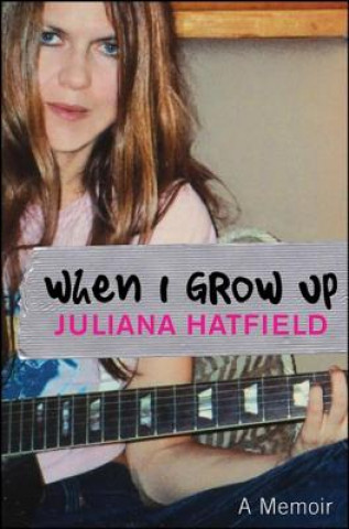 Kniha When I Grow Up Juliana Hatfield