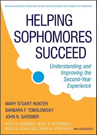 Könyv Helping Sophomores Succeed - Understanding and Improving the Second-Year Experience Mary Stuart Hunter