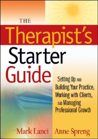 Kniha Therapist's Starter Guide - Setting Up and Building Your Practice, Working with Clients, and Managing Professional Growth Mark Lanci