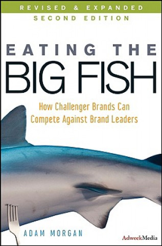 Kniha Eating the Big Fish - How Challenger Brands Can Compete Against Brand Leaders 2e Adam Morgan