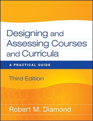 Carte Designing and Assessing Courses and Curricula - A Practical Guide 3e Robert M Diamond