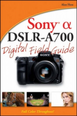 Kniha Sony Alpha DSLR-A700 Digital Field Guide Alan Hess