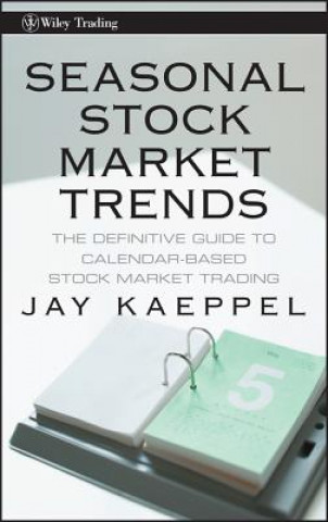 Carte Seasonal Stock Market Trends - The Definitive Guide to Calendar-Based Stock Market Trading Jay Kaeppel