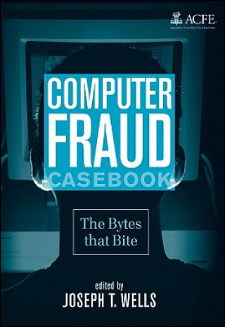 Knjiga Computer Fraud Casebook - The Bytes that Bite Joseph T Wells