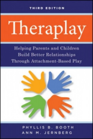 Книга Theraplay - Helping Parents and Children Build Better Relationships Through Attachment-Based Play  3e Phyllis Booth