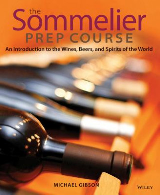 Könyv Sommelier Prep Course - An Introduction to the  Wines Beers and Spirits of the World M Gibson