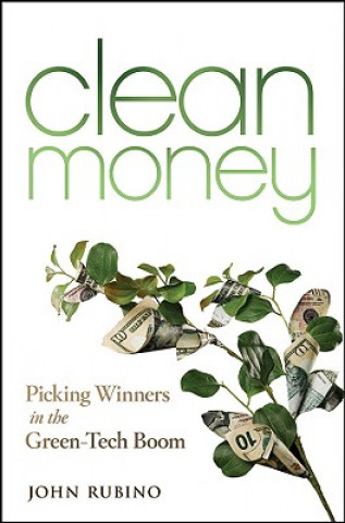 Könyv Clean Money - Picking Winners in the Green-Tech Boom John Rubino