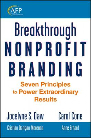 Carte Breakthrough Nonprofit Branding - Seven Principles  to Power Extraordinary Results (AFP Fund Development Series) Jocelyne Daw