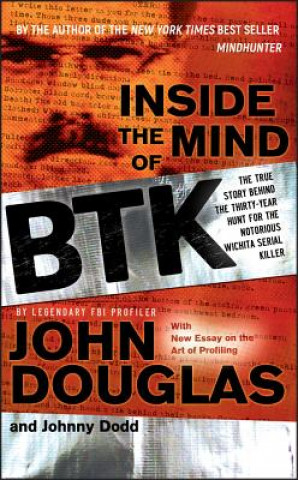 Kniha Inside the Mind of BTK - The True Story Behind the Thirty-Year Hunt for the Notorious Wichita Serial Killer John Douglas