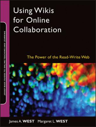 Carte Using Wikis for Online Collaboration - The Power of the Read-Write Web (Jossey-Bass Guides to Online Teaching and Learning) James A West